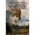 A Woman's Way West: In and Around Glacier National Park, 1925-1990