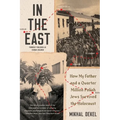 In the East: How My Father and a Quarter Million Polish Jews Survived the Holocaust