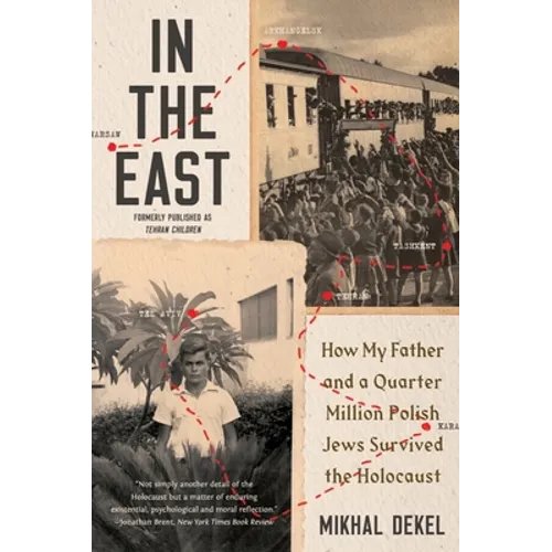 In the East: How My Father and a Quarter Million Polish Jews Survived the Holocaust