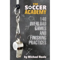 The Soccer Academy: 140 Overload Games and Finishing Practices