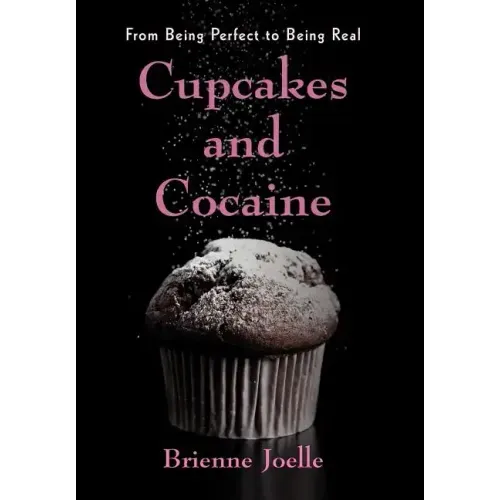 Cupcakes and Cocaine: From Being Perfect to Being Real