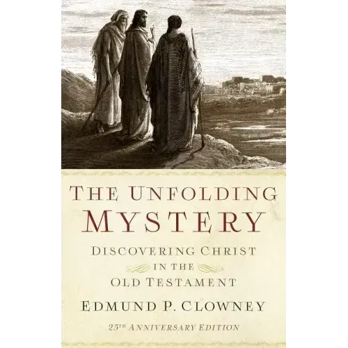 The Unfolding Mystery (2d. Ed.): Discovering Christ in the Old Testament