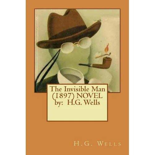 The Invisible Man (1897) NOVEL by: H.G. Wells