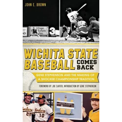Wichita State Baseball Comes Back: Gene Stephenson and the Making of a Shocker Championship Tradition