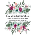 I Am Who God Says I Am: Affirmation Coloring Book