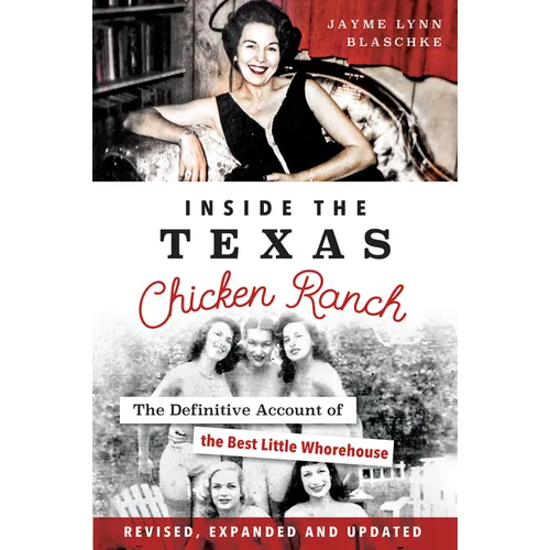 Inside the Texas Chicken Ranch: The Definitive Account of the Best Little Whorehouse