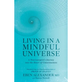 Living in a Mindful Universe: A Neurosurgeon's Journey Into the Heart of Consciousness