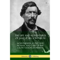 The Life and Adventures of James P. Beckwourth: Mountaineer, Scout, and Pioneer, and Chief of the Crow Nation of Indians
