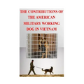 The Contributions of the American Military Working Dog in Vietnam