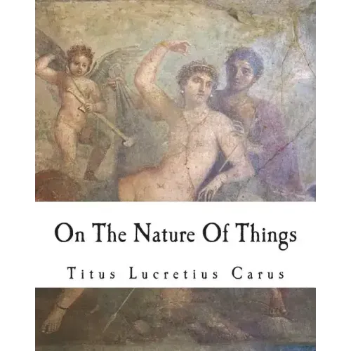 On The Nature Of Things: De rerum natura