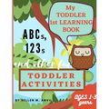 My Toddler 1st Learning Book ABCs, 123s and other fun Toddler Activities