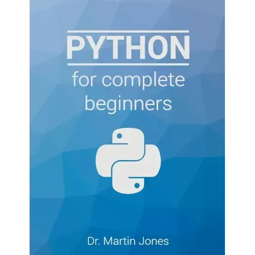 Python for complete beginners: A friendly guide to coding, no experience required
