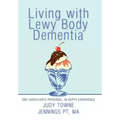 Living with Lewy Body Dementia: One Caregiver's Personal, In-Depth Experience