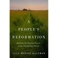 People's Reformation: Building the English Church in the Elizabethan Parish