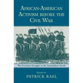 African-American Activism before the Civil War: The Freedom Struggle in the Antebellum North