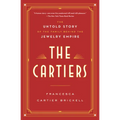 The Cartiers: The Untold Story of the Family Behind the Jewelry Empire