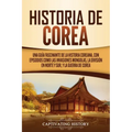Historia de Corea: Una guía fascinante de la historia coreana, con episodios como las invasiones mongolas, la división en norte y sur, y