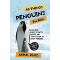 All Things Penguins For Kids: Filled With Plenty of Facts, Photos, and Fun to Learn all About Penguins