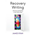 Recovery Writing: Discovery and Healing in the Twelve Steps