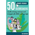 50 Remote-Friendly Icebreakers: Quick and Easy Warmups and Energizers for Better Meeting Mojo