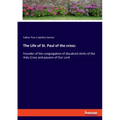 The Life of St. Paul of the cross: Founder of the congregation of discalced clerks of the Holy Cross and passion of Our Lord