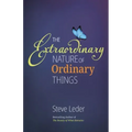 Extraordinary Nature of Ordinary Things (REV Ed)