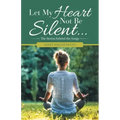Let My Heart Not Be Silent...: The Stories Behind the Songs
