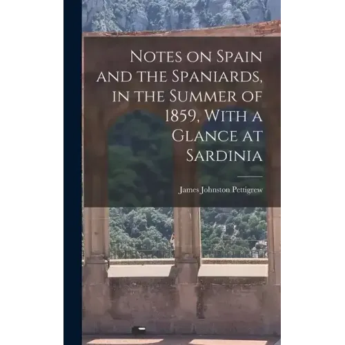 Notes on Spain and the Spaniards, in the Summer of 1859, With a Glance at Sardinia