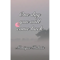 One day you will come back: Un jour tu reviendras