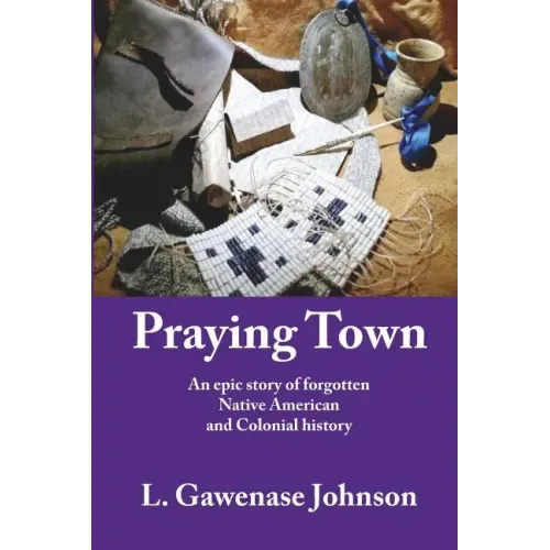 Praying Town: An epic story of forgotten Native American and Colonial history