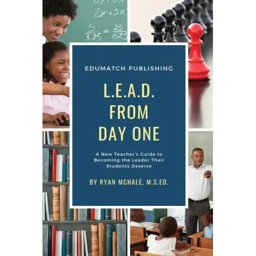 LEAD from Day One: A New Teacher's Guide to Becoming the Leader Their Students Deserve