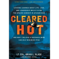 Cleared Hot: Lessons Learned about Life, Love, and Leadership While Flying the Apache Gunship in Afghanistan and Why I Believe a Pr