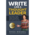 Write Like a Thought Leader: How to Find a Constant Stream of Story Ideas to Position Yourself As the Go-To Expert in Your Niche