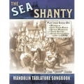 The Sea Shanty Mandolin Songbook: 52 Traditional Sea Songs & Shanties Arranged for Mandolin-Family Instruments