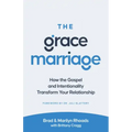 The Grace Marriage: How the Gospel and Intentionality Transform Your Relationship