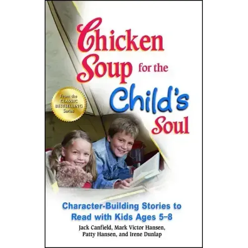 Chicken Soup for the Child's Soul: Character-Building Stories to Read with Kids Ages 5-8