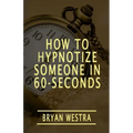 How To Hypnotize Someone In 60-Seconds