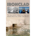 Ironclad: The Epic Battle, Calamitous Loss and Historic Recovery of the USS Monitor