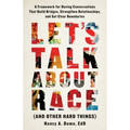 Let's Talk About Race (and Other Hard Things): A Framework for Having Conversations That Build Bridges, Strengthen Relationships, and Set Clear Bounda