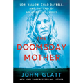The Doomsday Mother: Lori Vallow, Chad Daybell, and the End of an American Family