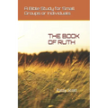 The Book of Ruth: A Bible Study for Small Groups or Individuals