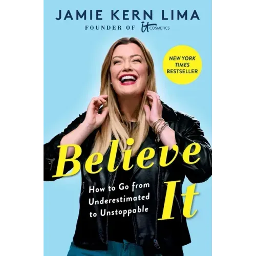 Believe It: How to Go from Underestimated to Unstoppable