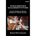 Human Resource Management Futures: Scenario Building and Strategic Management of Human Resources