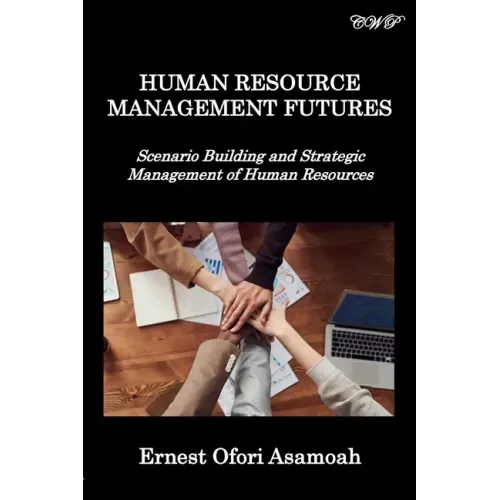 Human Resource Management Futures: Scenario Building and Strategic Management of Human Resources