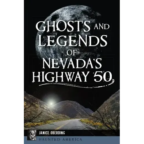 Ghosts and Legends of Nevada's Highway 50