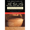The Brother of Jesus: The Dramatic Story & Meaning of the First Archaeological Link to Jesus & His Family