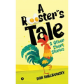 A Rooster's Tale & Other Short Stories
