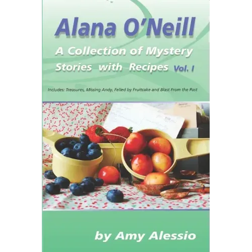 Alana O'Neill: A Collection of Mystery Stories with Recipes: Books 1-4