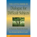 The Little Book of Dialogue for Difficult Subjects: A Practical, Hands-On Guide