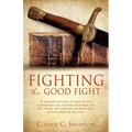 Fight the Good Fight: A testimony of what it's like to live a supernatural life, trusting God when life gets tough, and fighting the good fi